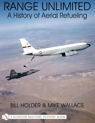 Range Unlimited: A History of Aerial Refueling by Holder, Bill