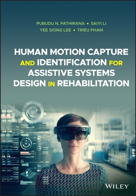 Human Motion Capture and Identification for Assistive Systems Design in Rehabilitation by Pathirana, Pubudu N.
