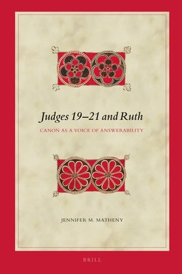 Judges 19-21 and Ruth: Canon as a Voice of Answerability by M. Matheny, Jennifer