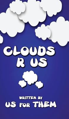 Clouds R Us by Them, Written For Us