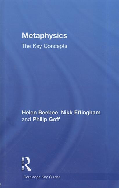 Metaphysics: The Key Concepts by Effingham, Nikk