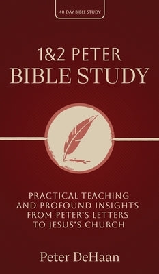 1 & 2 Peter Bible Study: Practical Teaching and Profound Insights from Peter's Letters to Jesus's Church by DeHaan, Peter