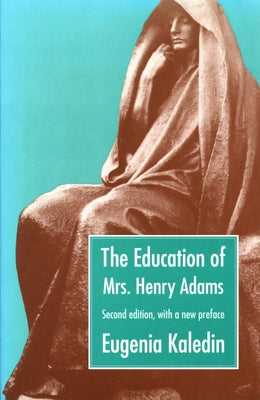 The Education of Mrs. Henry Adams by Kaledin, Eugenia