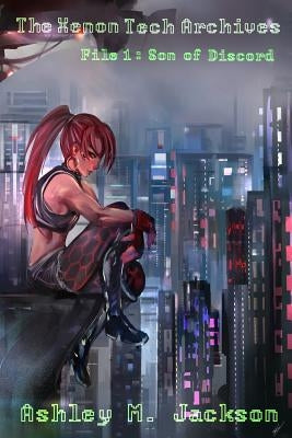 The Xenon Tech Archives File 1: Son of Discord by Jackson, Ashley M.
