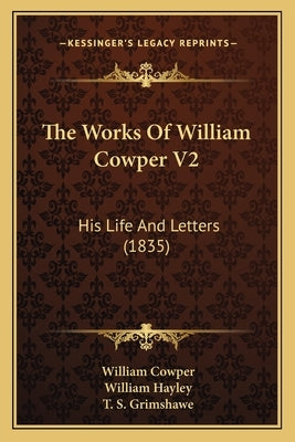 The Works Of William Cowper V2: His Life And Letters (1835) by Cowper, William