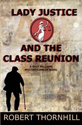 Lady Justice and the Class Reunion by Thornhill, Peg