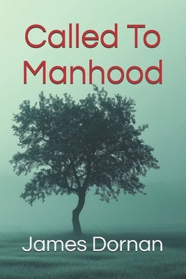 Called To Manhood by Dornan, James