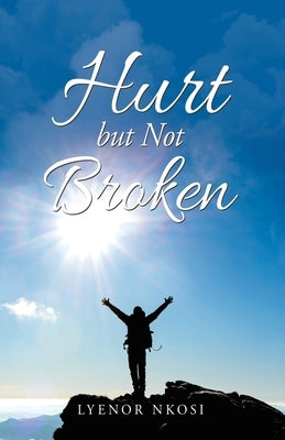 Hurt but Not Broken by Nkosi, Lyenor