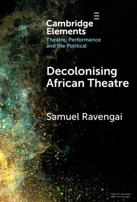 Decolonising African Theatre by Ravengai, Samuel