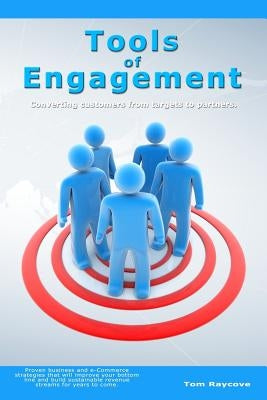 Tools of Engagement: Converting customers from targets to partners. by Raycove, Tom