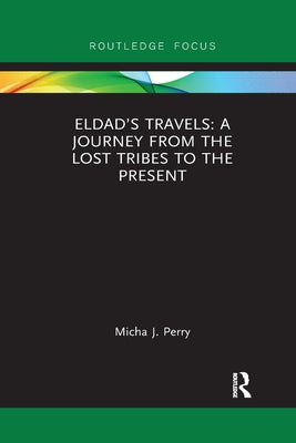 Eldad's Travels: A Journey from the Lost Tribes to the Present by Perry, Micha