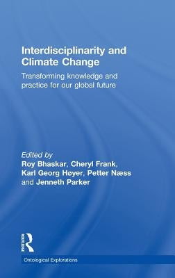 Interdisciplinarity and Climate Change: Transforming Knowledge and Practice for Our Global Future by Bhaskar, Roy