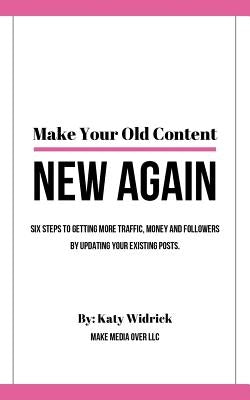 Make Your Old Content New Again by Widrick, Katy