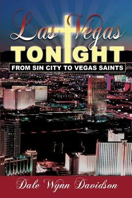 Las Vegas Tonight: From Sin City to Vegas Saints by Davidson, Dale Wynn