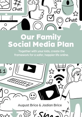 Our Family Social Media Plan: Together with your kids, create the framework for a safer, happier life online. by Brice, August