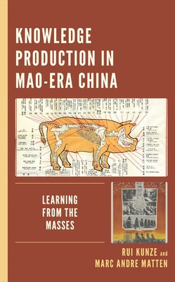 Knowledge Production in Mao-Era China: Learning from the Masses by Kunze, Rui