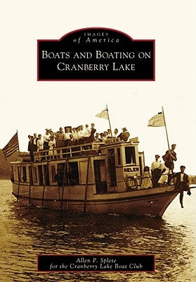 Boats and Boating on Cranberry Lake by Splete, Allen P.