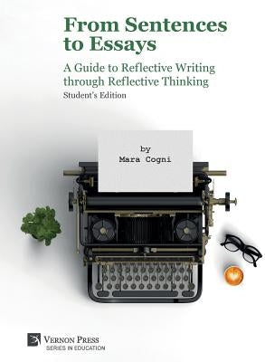 From Sentences to Essays: A Guide to Reflective Writing through Reflective Thinking: Student's Edition by Cogni, Mara