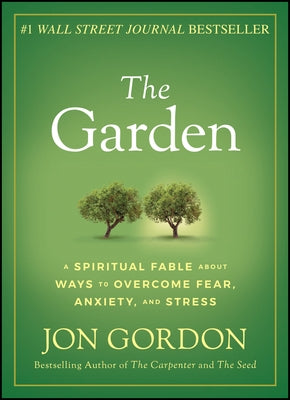 The Garden: A Spiritual Fable about Ways to Overcome Fear, Anxiety, and Stress by Gordon, Jon