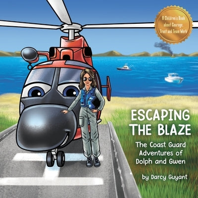 Escaping The Blaze: The Coast Guard Adventures of Dolph and Gwen by Guyant, Darcy
