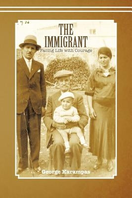 The Immigrant: Facing Life with Courage by Karampas, George