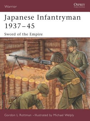 Japanese Infantryman 1937-45: Sword of the Empire by Rottman, Gordon L.