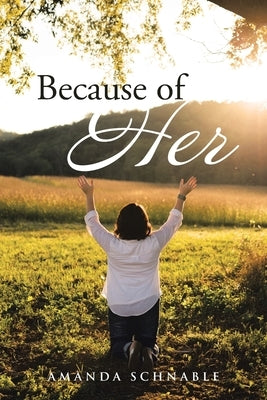 Because of Her by Schnable, Amanda