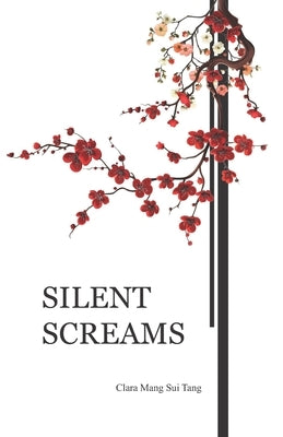 Silent Screams: Contemporary Poetry by Tang, Clara Mang Sui