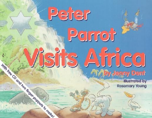 Peter Parrot Visits Africa [With CD] by Dent, Jenny
