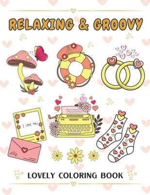 Relaxing & Groovy: Coloring Book with Big and Easy Designs for Relaxation, Featuring Cute and Lovely Things, Ideal for Relieving the Stre by Diva Kari, Kari