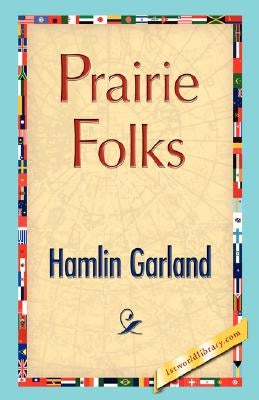 Prairie Folks by Hamlin Garland, Garland