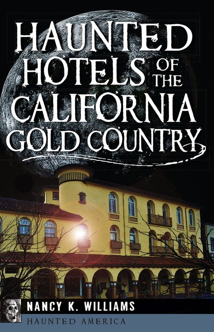 Haunted Hotels of the California Gold Country by Williams, Nancy K.