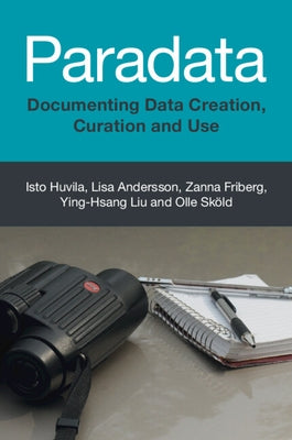 Paradata: Documenting Data Creation, Curation and Use by Huvila, Isto