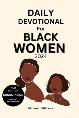 Daily Devotional for Black Women 2024: A 30-Day Journey of Empowerment, Reflection, and Spiritual Growth for Black Women by Williams, Miriam