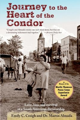 Journey to the Heart of the Condor: Love, Loss, and Survival in a South American Dictatorship by Almada, Martin