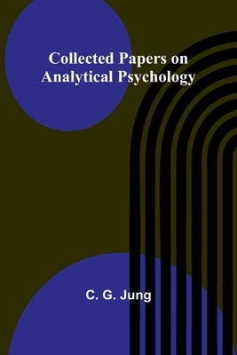 Collected Papers On Analytical Psychology by Jung, C. G.