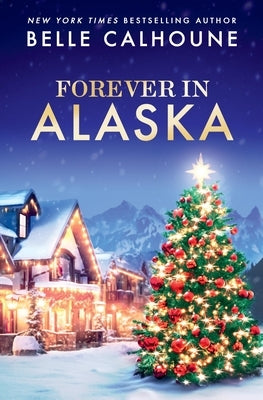 Forever in Alaska by Calhoune, Belle