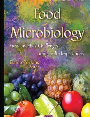 Food Microbiology Fundamentals, Challenges and Health Implications by Perkins, Elaine