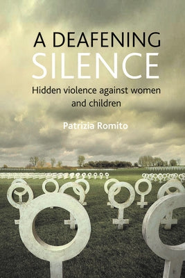 A Deafening Silence: Hidden Violence Against Women and Children by Romito, Patrizia