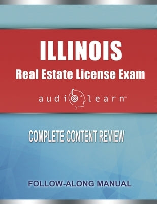 Illinois Real Estate License Exam AudioLearn: Complete Audio Review for the Real Estate License Examination in Illinois! by Team, Audiolearn Content