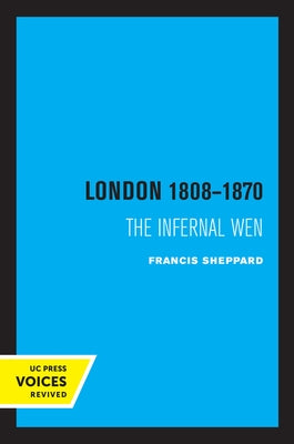 London 1808-1870: The Infernal Wen by Sheppard, Francis