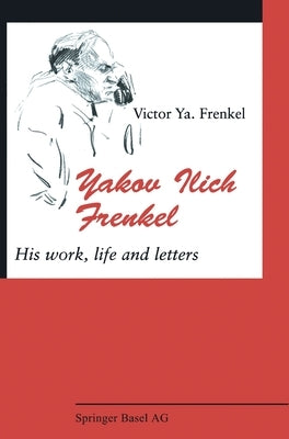Yakov Ilich Frenkel: His Work, Life and Letters by Frenkel', Viktor Iakovlevich