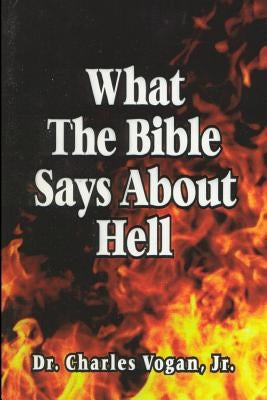 What the Bible says about Hell by Vogan, Charles