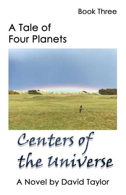 A Tale of Four Planets Book Three: Centers of the Universe by Taylor, David