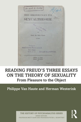 Reading Freud's Three Essays on the Theory of Sexuality: From Pleasure to the Object by Van Haute, Philippe