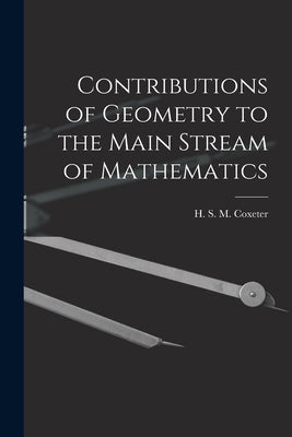 Contributions of Geometry to the Main Stream of Mathematics by Coxeter, H. S. M. (Harold Scott Macdo