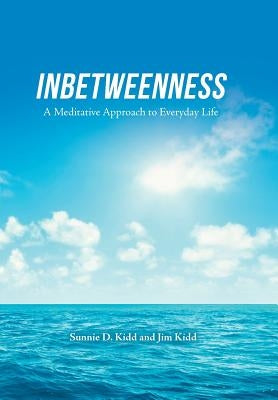 Inbetweenness: A Meditative Approach to Everyday Life by Kidd, Sunnie D.