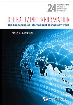 Globalizing Information: The Economics of International Technology Trade by Maskus, Keith E.