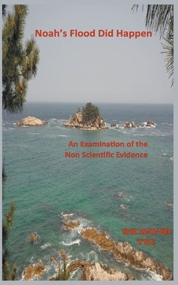 Noah's Flood Did Take Place: An Examination of the Non Scientific Evidence by Tee, David