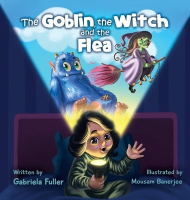 The Goblin, the Witch and the Flea by Fuller, Gabriela